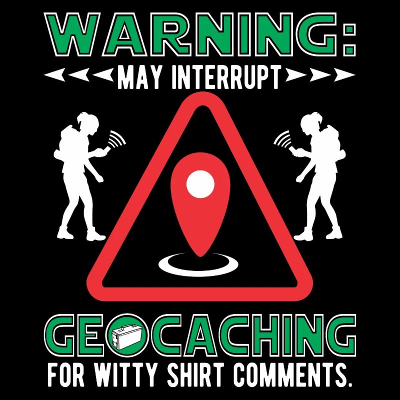 May interrupt geocaching for witty shirt comments.