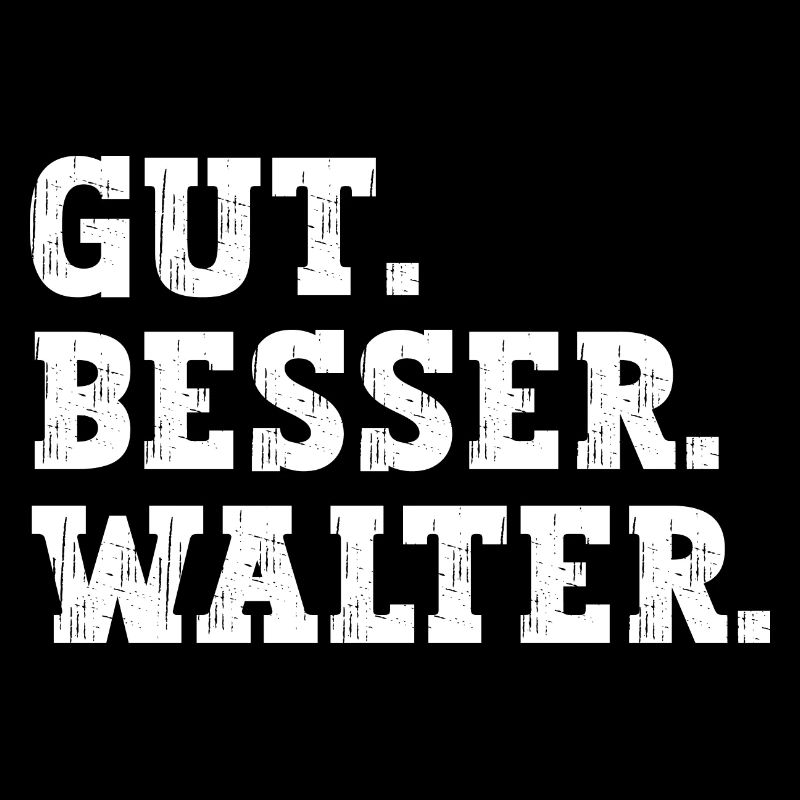 Gut Besser Walter Lustiger Spruch Name Walter
