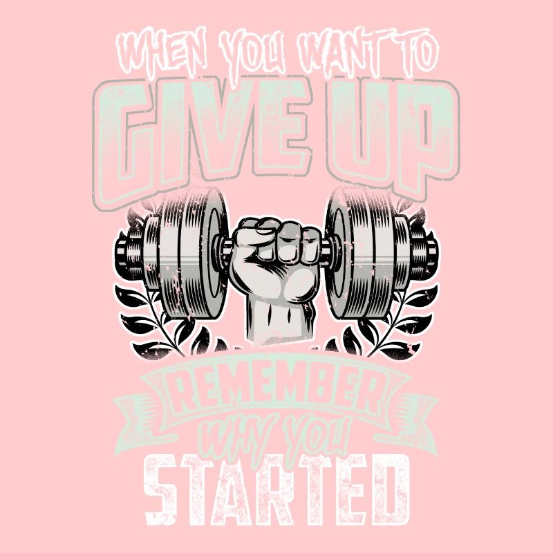 When You Want To Give Up Remember Why You Started