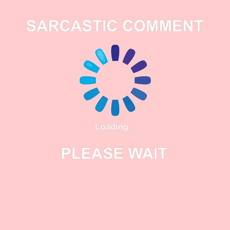 Commentaire sarcastique Loading Idée cadeau Sarcasm