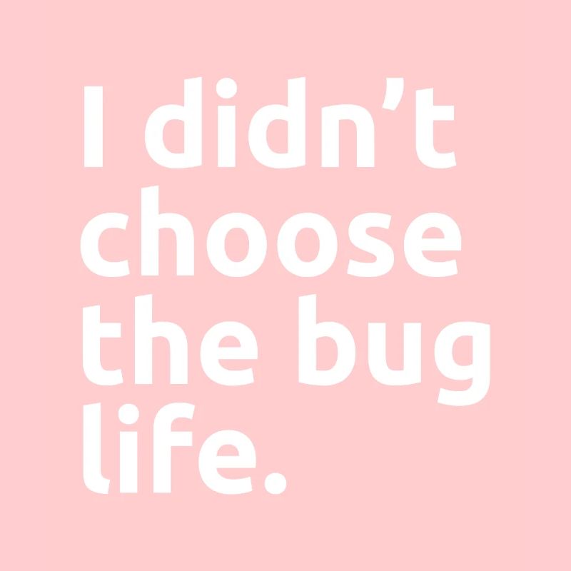 I Didn't Choose The Bug Life Software QA Tester