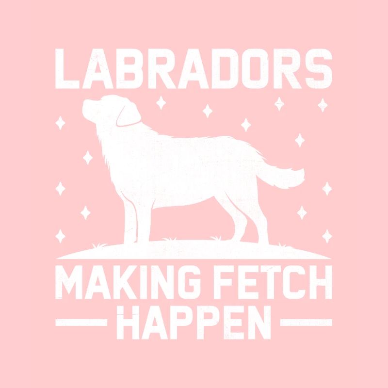 Labradors Making Fetch Happen Labrador Retriever L