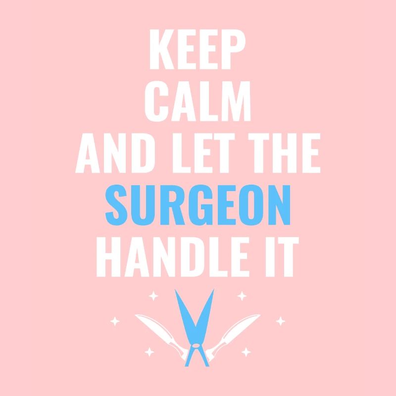 Keep Calm And Let The Surgeon Handle It Surgical S