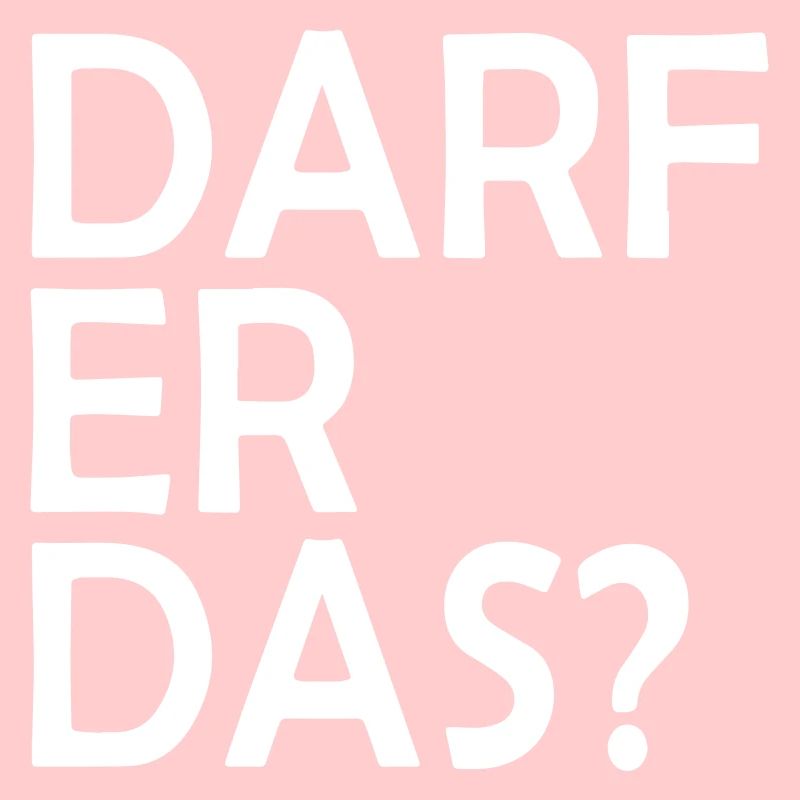 DARF ER DAS? Spruch Comedy Geschenkidee