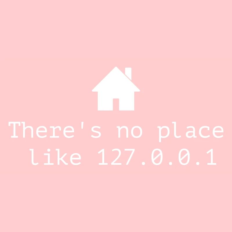 There is no place like 127.0.0.1 - localhost