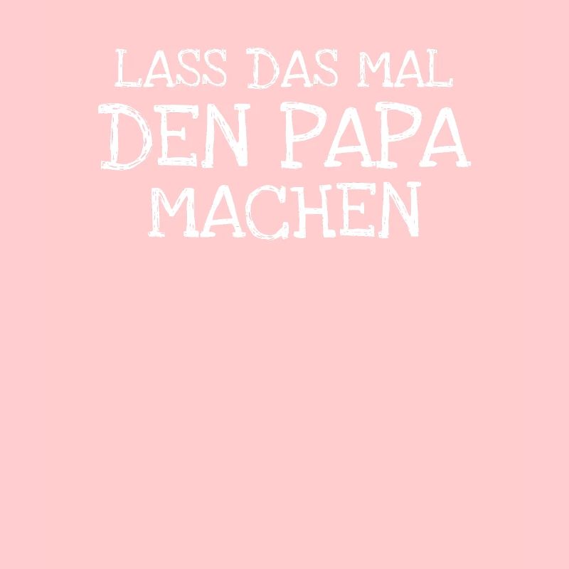 Lass Das Mal Den Papa Machen