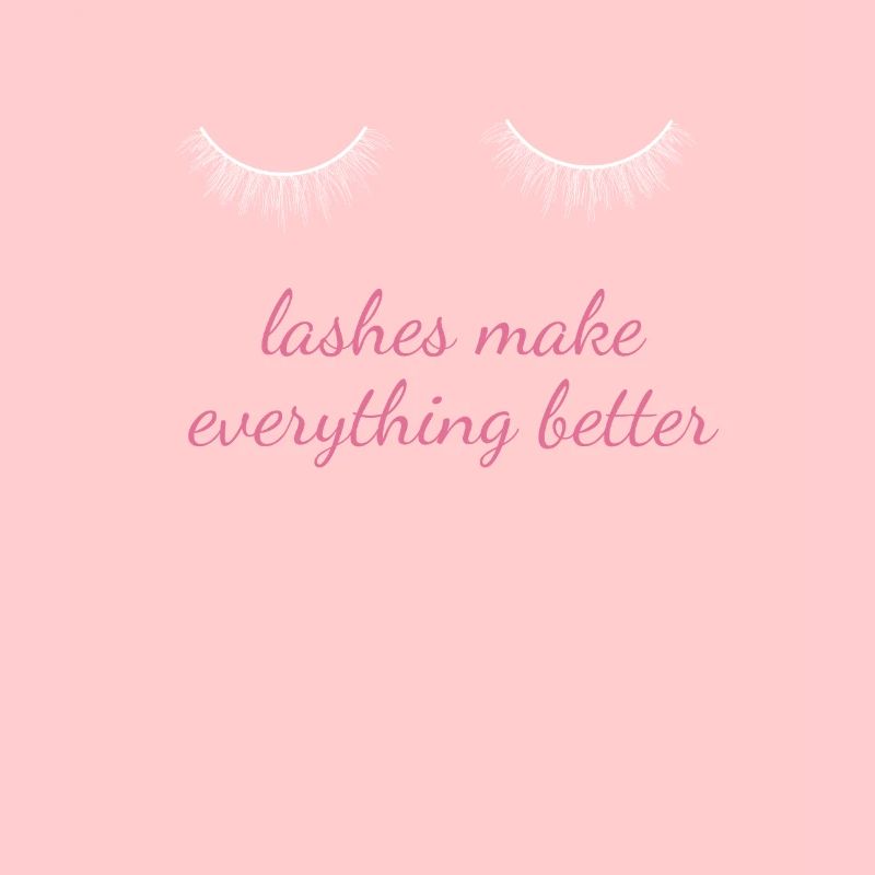 Lashes Make Everything Better Make Up Beautician