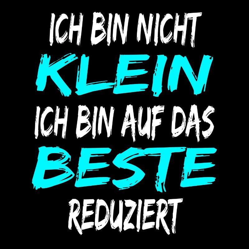 Ich bin nicht klein - bin auf das Beste reduziert