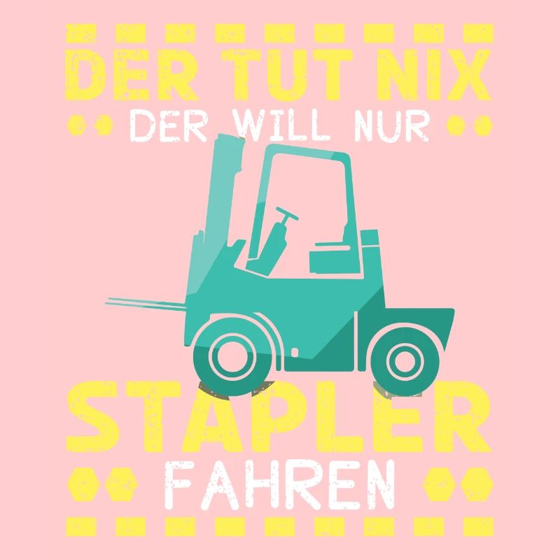 Der Tut Nix Der Will Nur Stapler Fahren