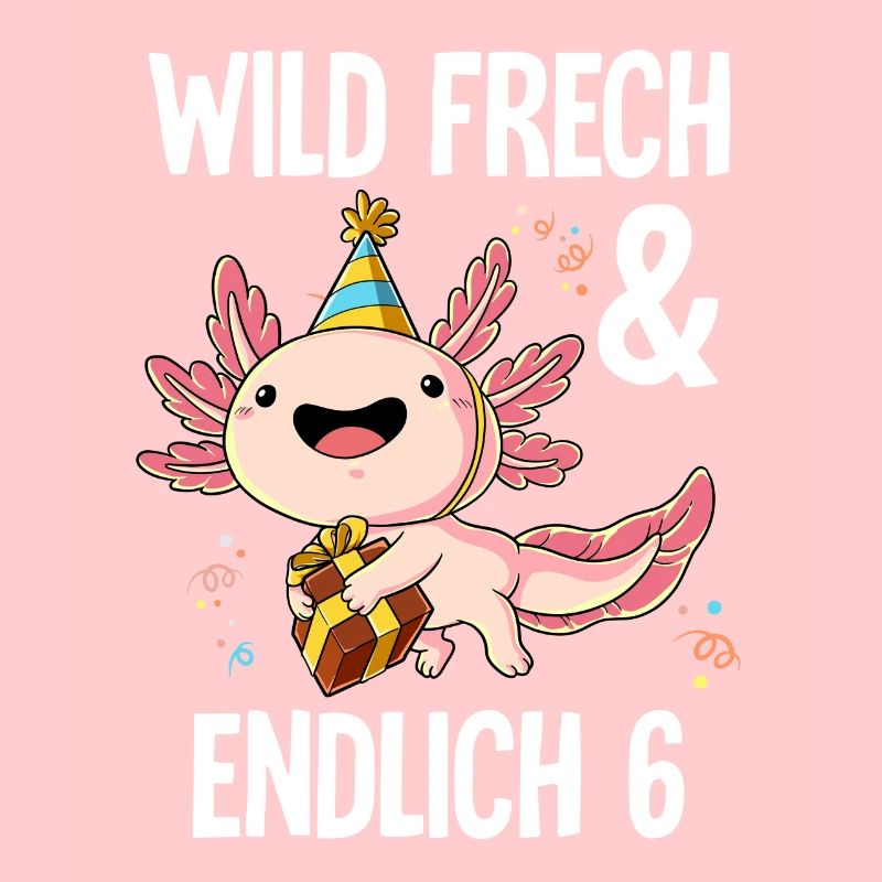 6. Geburtstag Axolotl Wild Frech Und Endlich 6