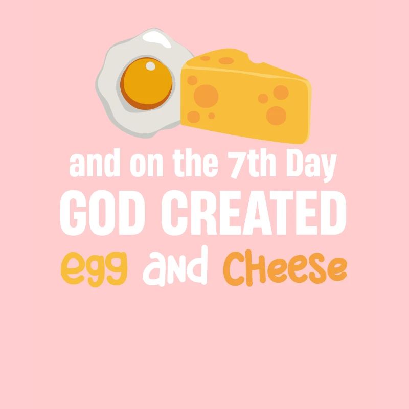 And on the 7th day, God created breakfast with egg and egg.