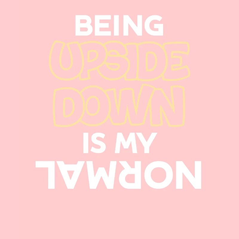 Upside down is my normal