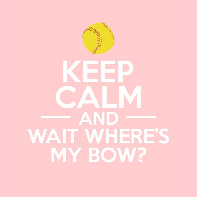 Keep Calm And Wait Wheres My Bow?