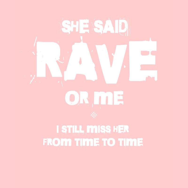 Sie Sagte, Rave Oder Ich, Ich Vermisse Sie Immer
