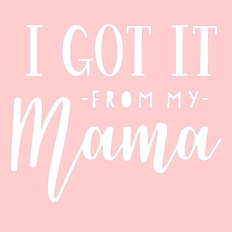 I got it from my mama white