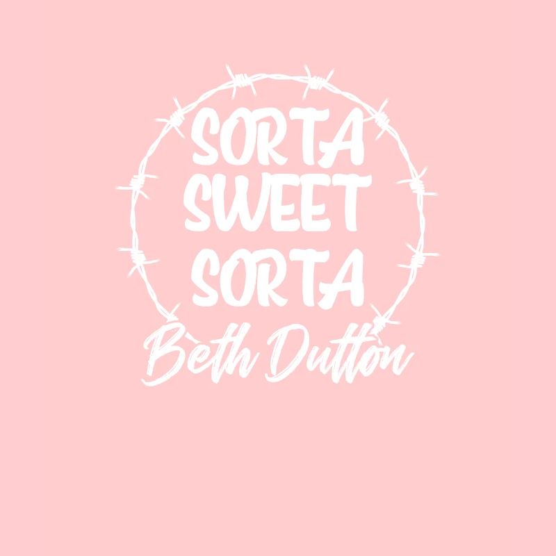 Sorta Sweet Sorta Beth Dutton Yellowstone