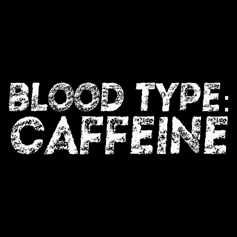 Blood Type: Caffeine Gift Idea Funny Caffeine