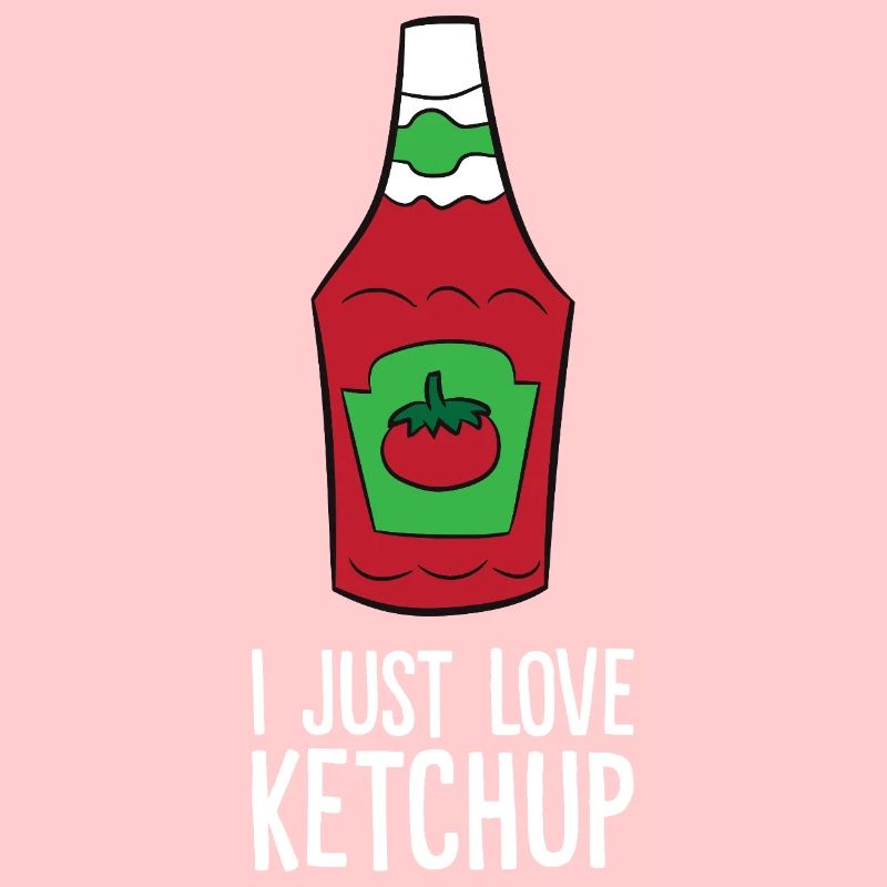 Ketchup - I just love Ketchup