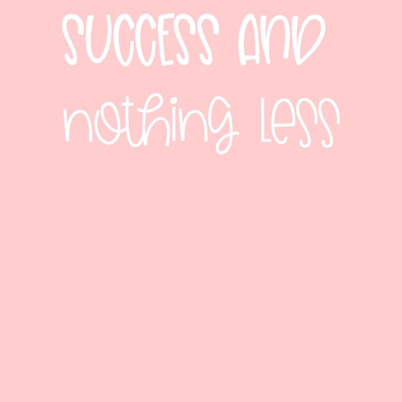 Success and Nothing Else