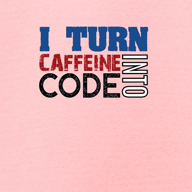 I turn caffeine into code