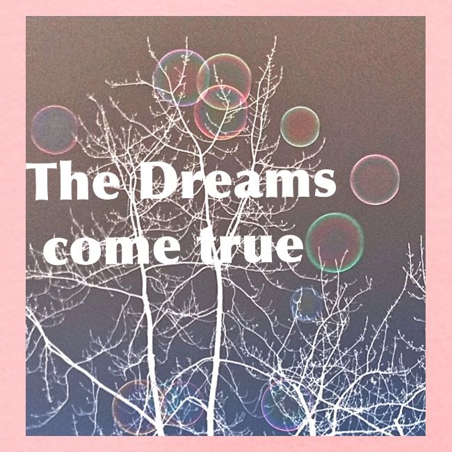 The Dreams come true , Träume werden wahr