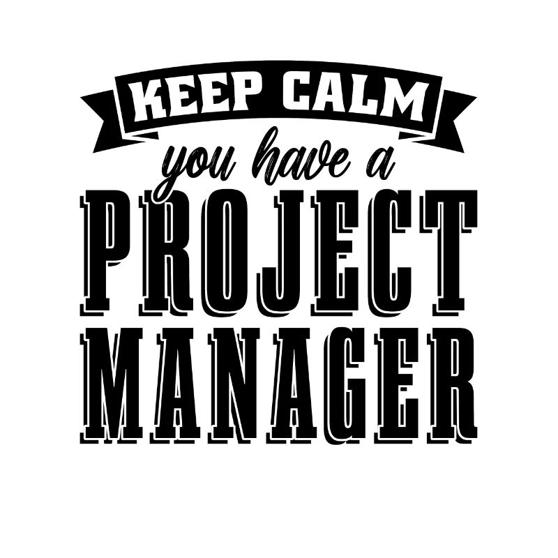 Keep Calm You Have A Management Project Managers