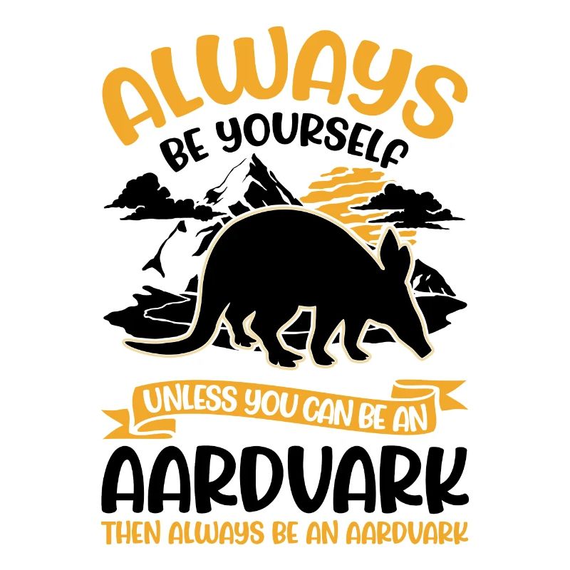 Always be yourself Aardvark Erdferkel