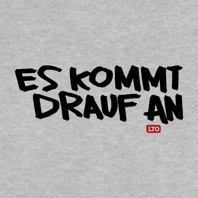 ES KOMMT DRAUF AN