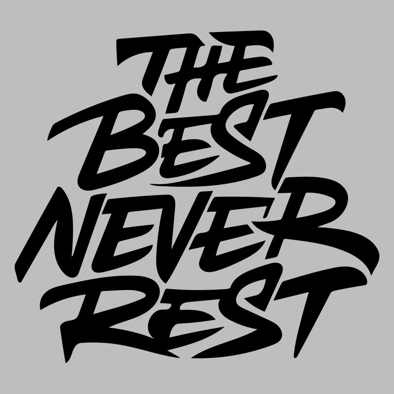 the best never rest