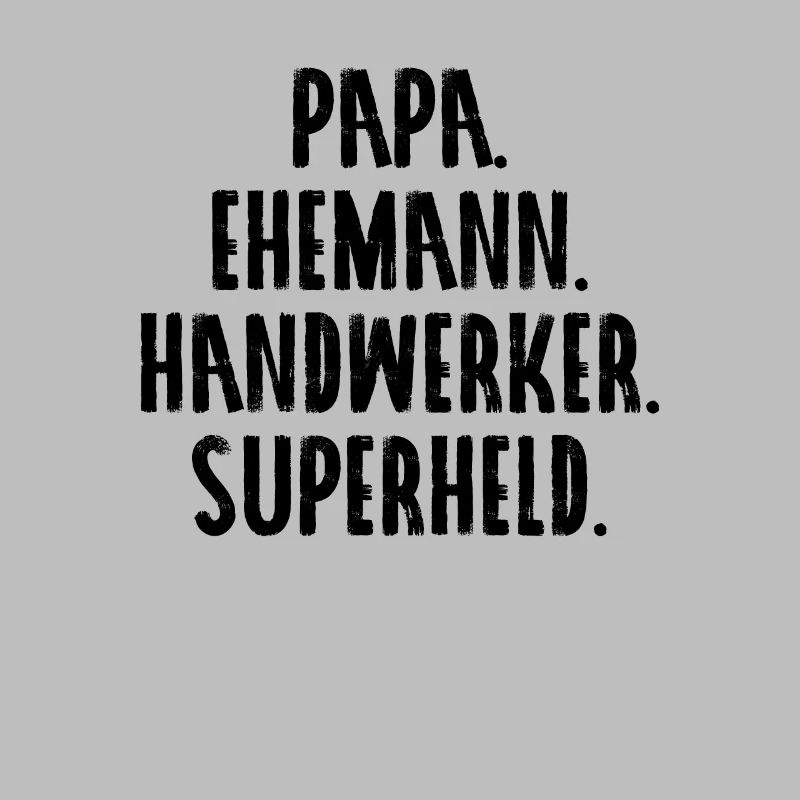 Papa. Ehemann. Handwerker. Superheld.