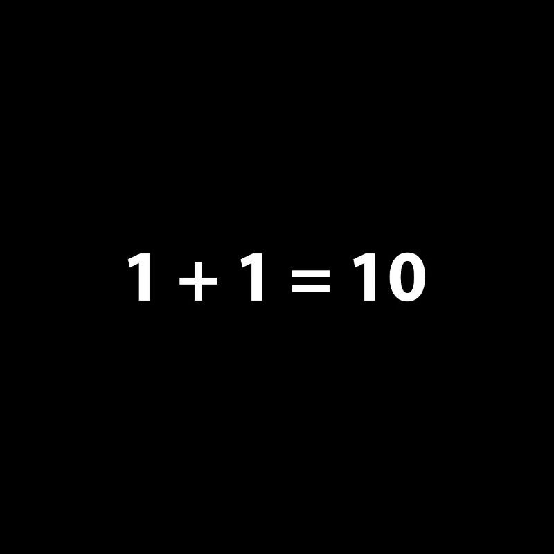 1 + 1 = 10