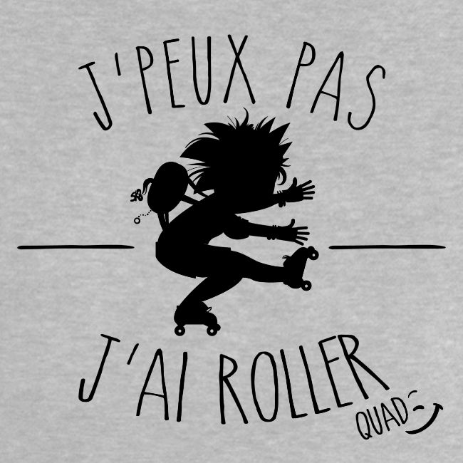 Je peux pas j'ai roller quad