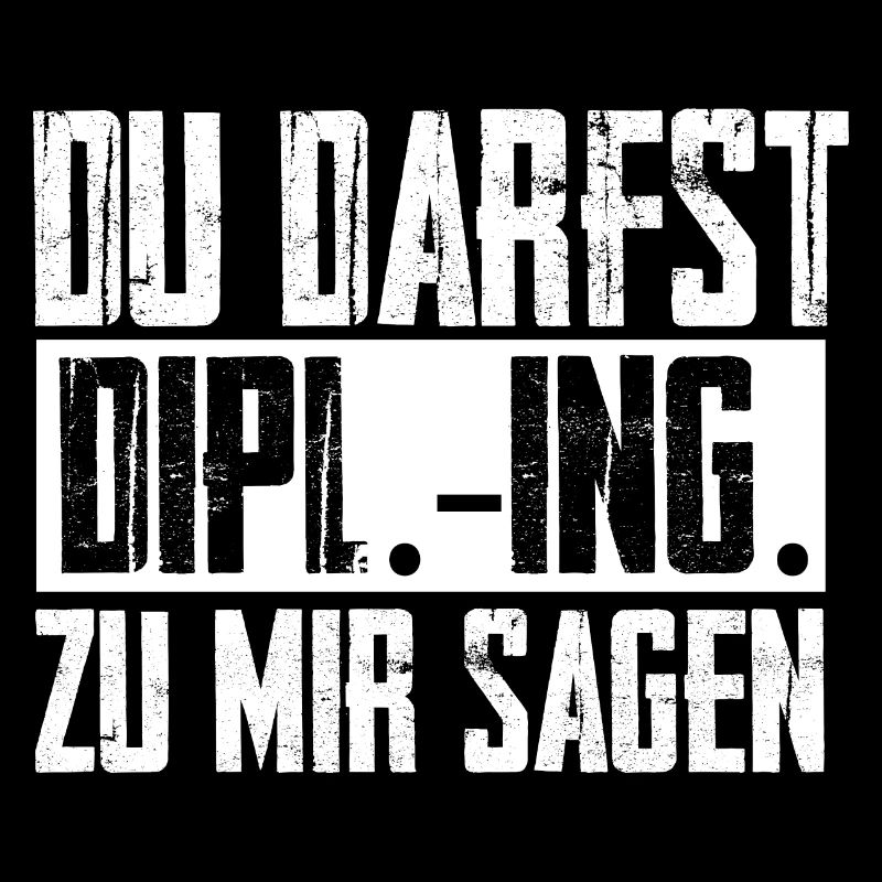 Diplom Ingenieur Spruch - Du Darfst Dipl.-Ing. sag