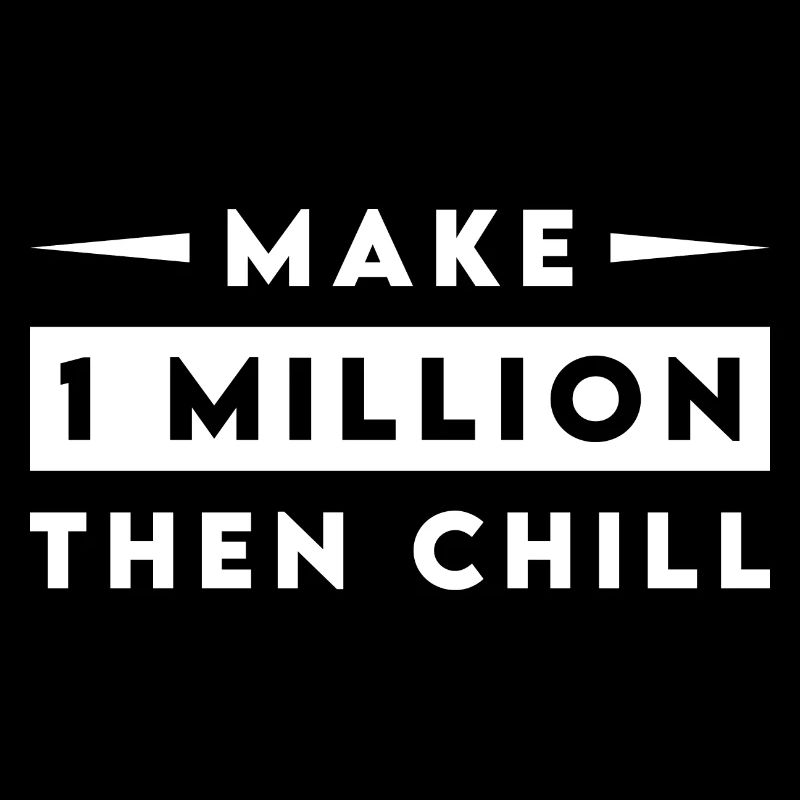 Make 1 million then chill
