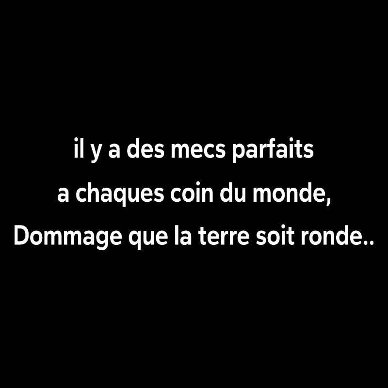 Il y a des mecs parfaits a chaques coin du monde