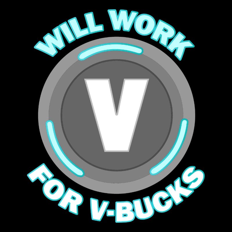 Will work for v bucks Funny Gaming Gamer design