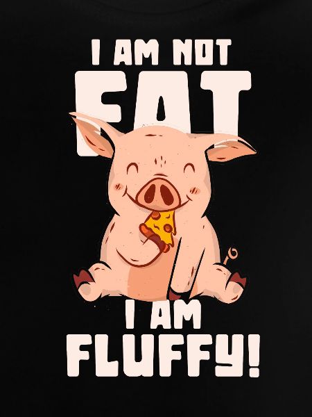 I'm not fat I'm fluffy! - Piggy
