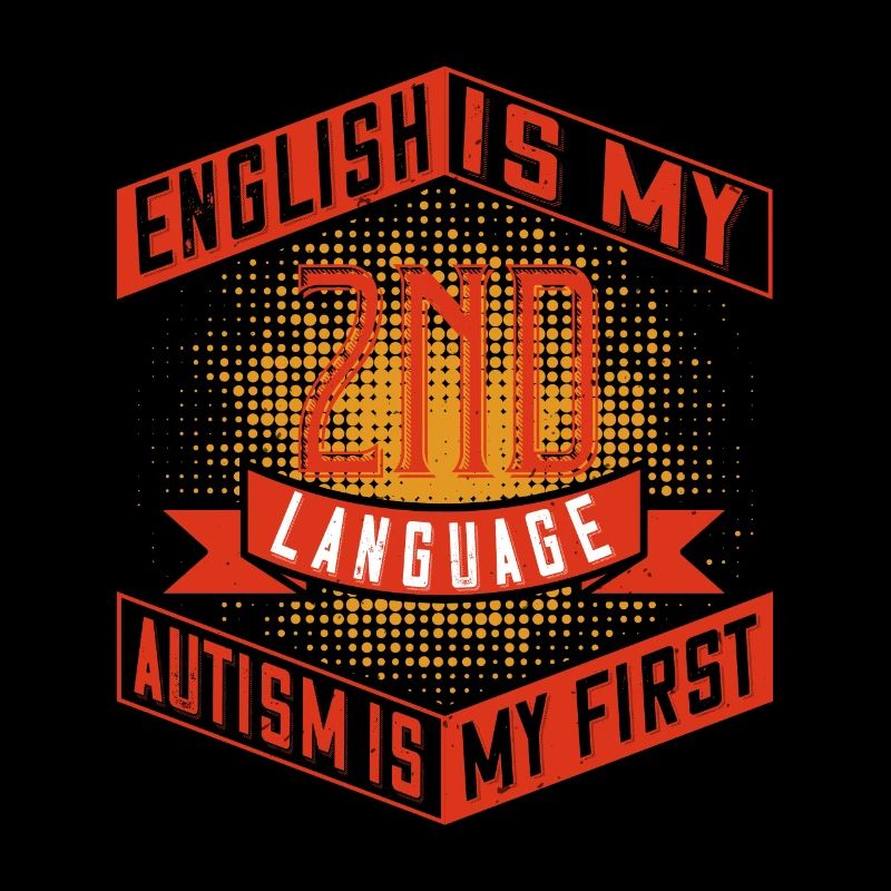 English is my 2nd language. Autism is my first