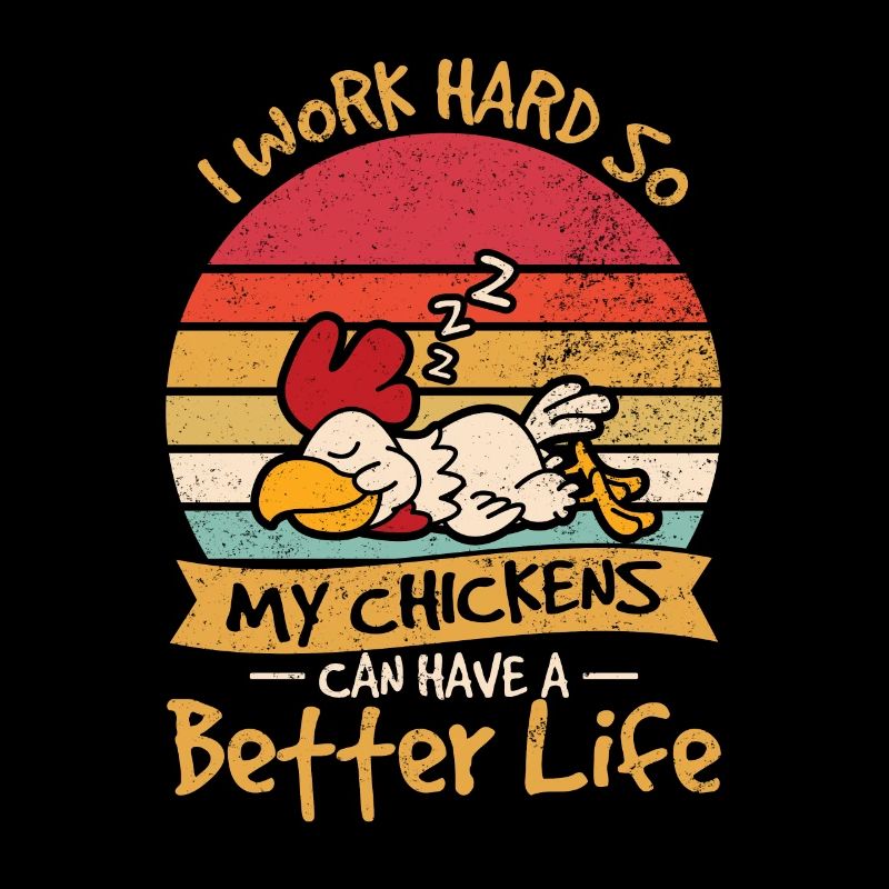 Funny I Work Hard So My Chickens Can Have A Better