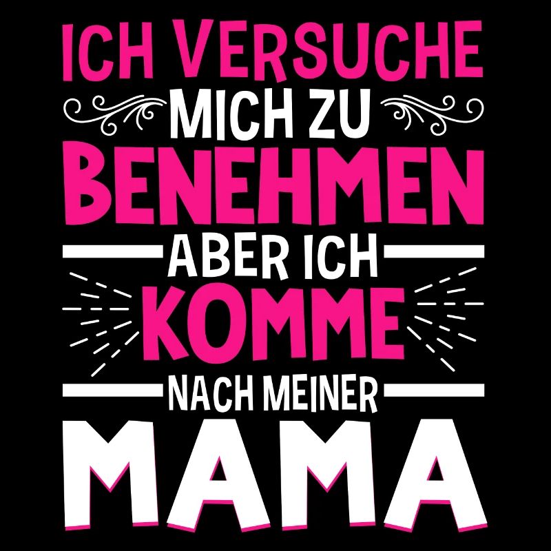 Ich Versuche Mich Zu Benehmen Aber Ich Komme Nach