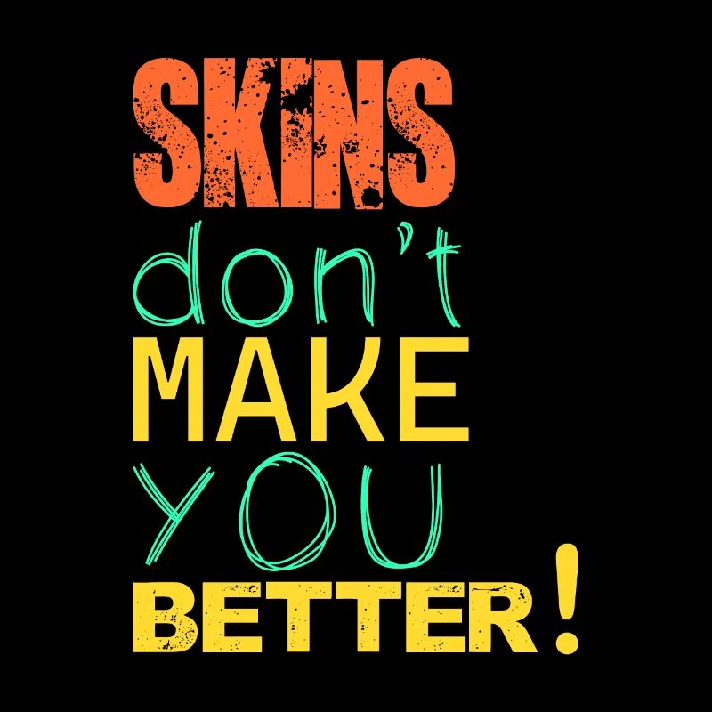 Skins maken je niet beter!