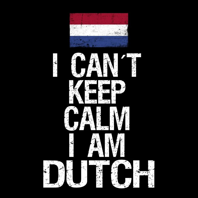 I can not Keep Calm I am Dutchman