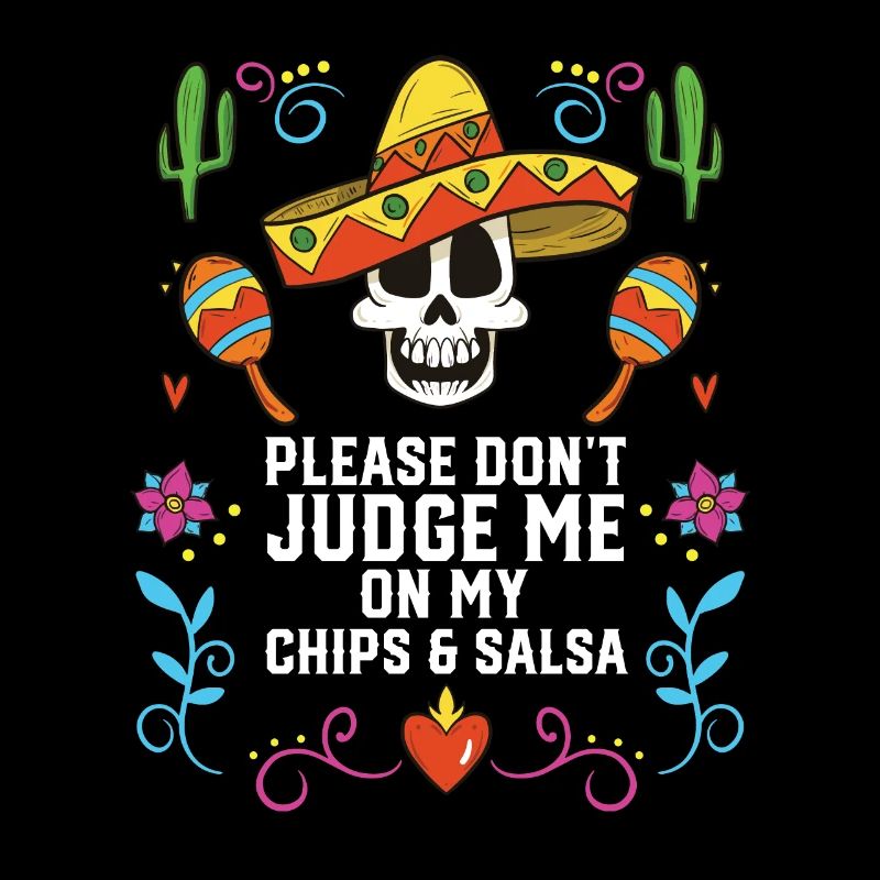 Please Don't Judge Me On My Chips And Salsa