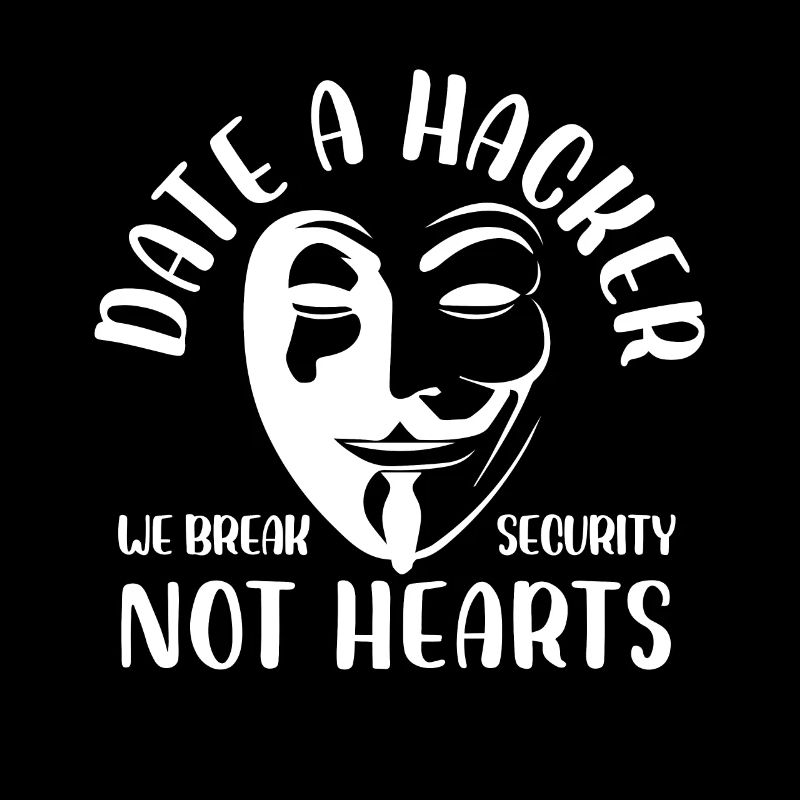 date a hacker we break security not hearts Design