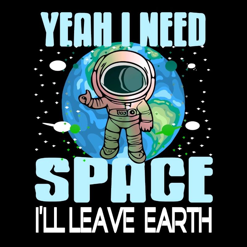 Yeah I Need Space I'll Leave EARTH Retro Funny