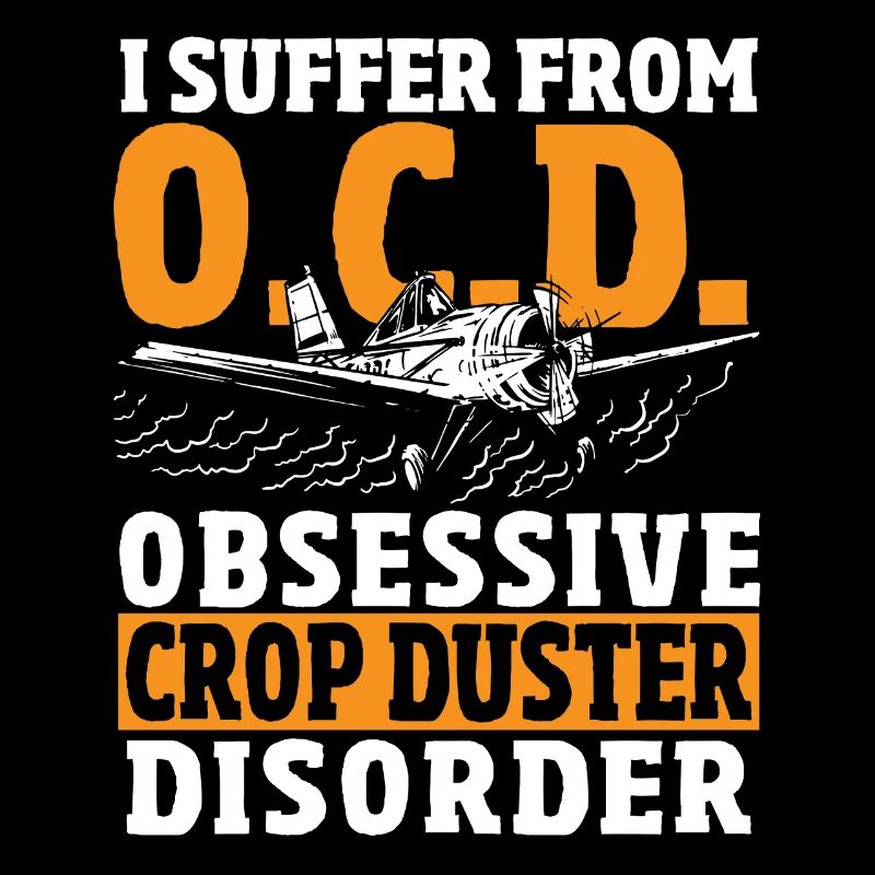 I Suffer From Obsessive Crop Duster Disorder Crop
