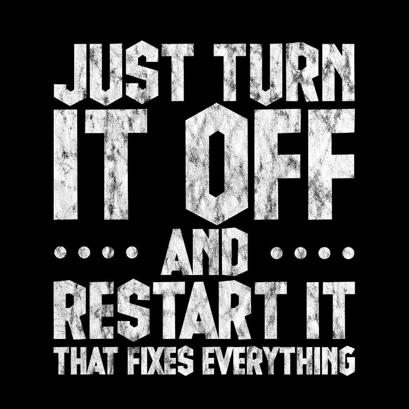 Just Turn It Off And Restart It 3