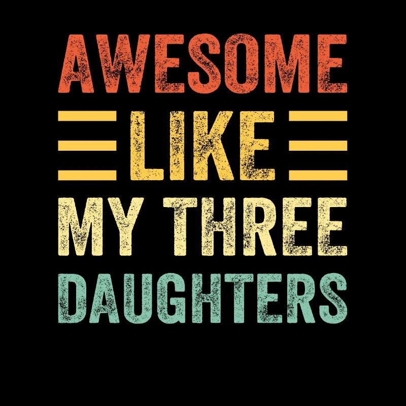 Father's Day Saying - Awesome Like My Three Daught