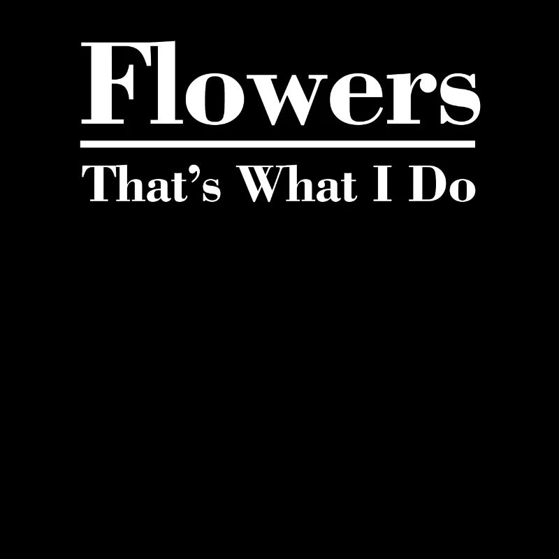 Fleurs, c’est ce que je fais Fleur drôle