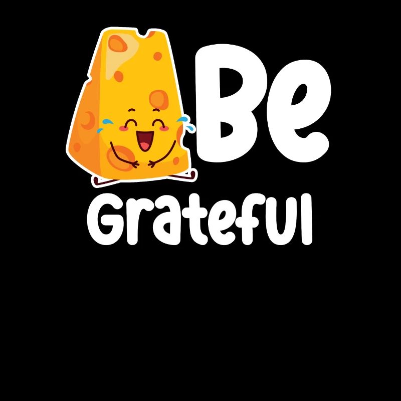 Be Grateful Cheese Puns Cheddar Mozzarella